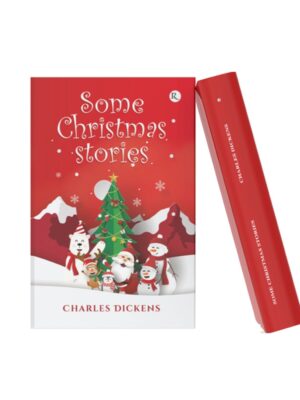 Some Christmas Stories by Charles Dickens | Classic Christmas Collection Book cover of Some Christmas Stories by Charles Dickens featuring Santa Claus, snowmen, a decorated Christmas tree, snowy mountains, and a festive winter scene.