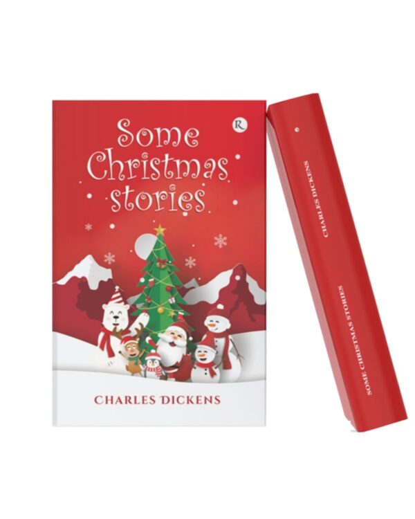Book cover of Some Christmas Stories by Charles Dickens featuring Santa Claus, snowmen, a decorated Christmas tree, snowy mountains, and a festive winter scene.