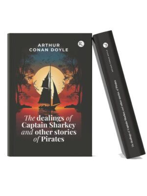 The Dealings of Captain Sharkey and Other Stories of Pirates – Arthur Conan Doyle The Dealings of Captain Sharkey and Other Stories of Pirates hardcover book by Arthur Conan Doyle featuring a sailing ship at sunset