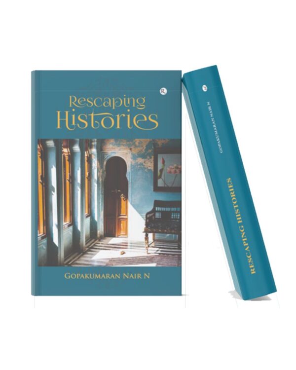 Book cover of Rescaping Histories by Gopakumaran Nair N featuring an elegant interior hallway photograph with teal blue academic design and book spine mockup.